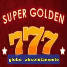 globo absolutamente tudo com